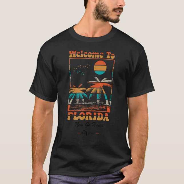 Willkommen in Florida jetzt Go Zuhause T-Shirt (Vorderseite)