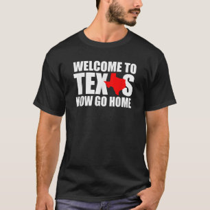 Willkommen in Texas Now Go Zuhause Funny Texan Men T-Shirt