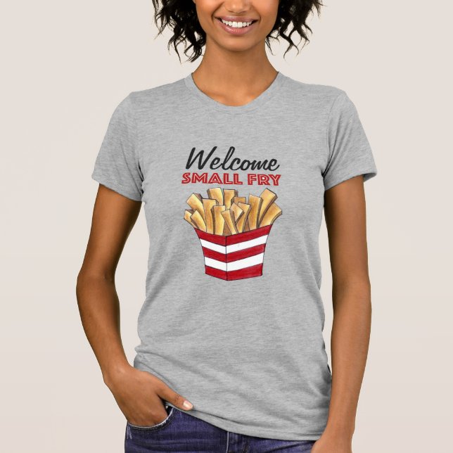 Willkommen Kleine Fry French Fries Feinschmecker B T-Shirt (Vorderseite)