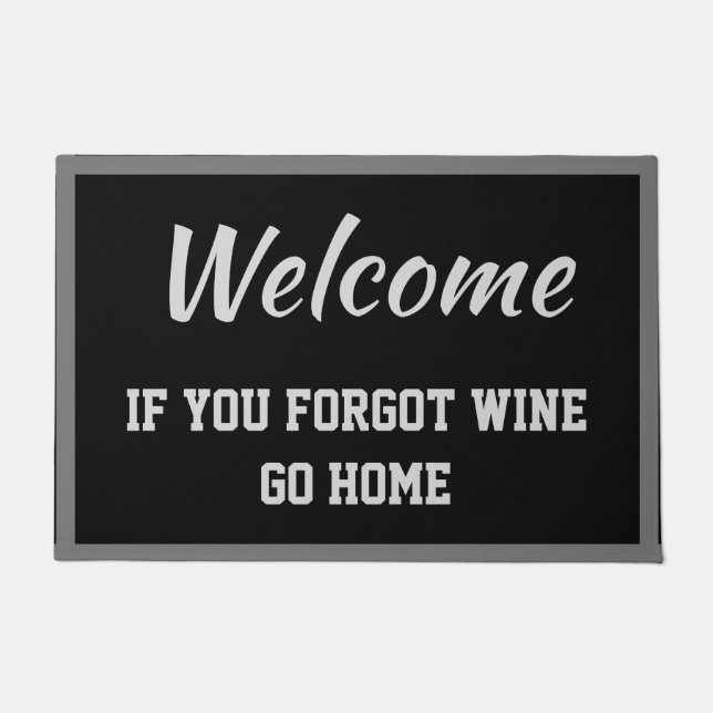 Willkommen, wenn Sie vergessen Wein Go Zuhause Sch Fußmatte (Vorderseite)