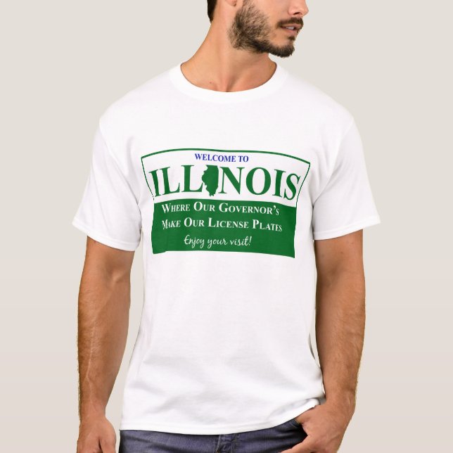 Willkommen zu Illinois - wo unseres Gouverneurs… T-Shirt (Vorderseite)