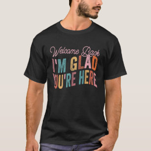 Willkommen zurück. Ich bin froh, dass du hier bist T-Shirt