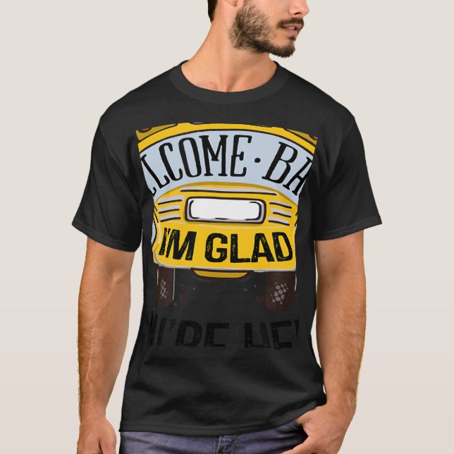 Willkommen zurück, ich bin froh, dass du wieder hi T-Shirt (Vorderseite)