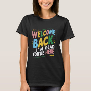 Willkommen zurück, ich bin froh, dass du wieder zu T-Shirt