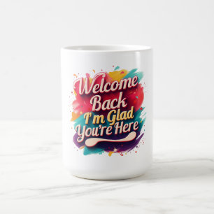 Willkommen Zurück ich bin froh, dass Sie wieder in Kaffeetasse