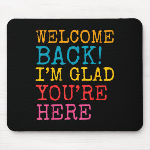 Willkommen zurück im Glad Youre Here Men Women Kid Mousepad