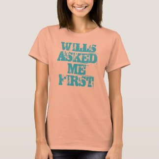 WILLS FRAGTE MICH ZUERST T-Shirt
