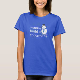 Willst du einen Schneemann bauen? T-Shirt