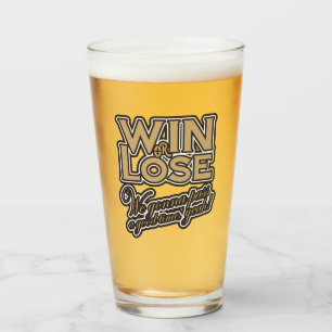 Win or Lose, We‘re gonna pass a good time, yeah! Glas