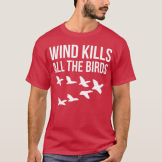 Wind tötet alle Vogelfreunde T-Shirt