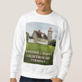 Windmill Point Lighthouse, Vermont Sweatshirt