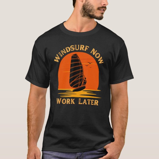 Windsurf Now Work Later For Windsurfing  1 T-Shirt (Vorderseite)