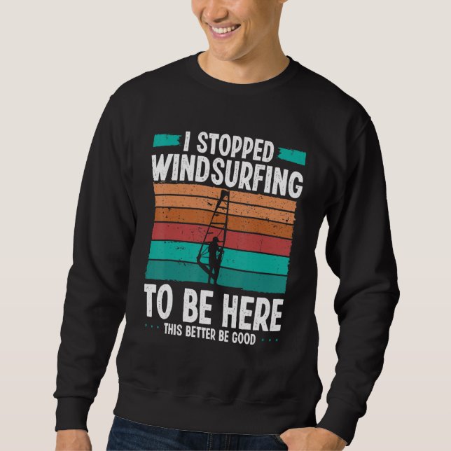 Windsurfer I stopped windsurfing to be here Funny  Sweatshirt (Vorderseite)
