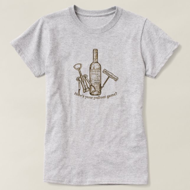 Wine Corkenzieher wie ist Ihr Pullout-Spiel HW Des T-Shirt (Design vorne)