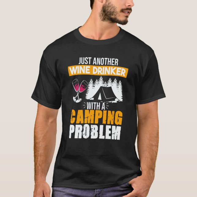 Wine Drinker Camping Problem Drinking Sayings Grap T-Shirt (Vorderseite)