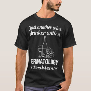 Wine Drinker Dermatology Dermatologist T-Shirt