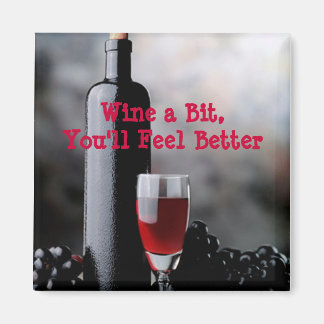 Wine ein bisschen, du wirst dich besser fühlen.-Ma Magnet