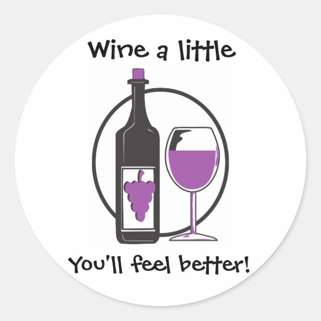 Wine ein bisschen, du wirst dich besser fühlen! runder aufkleber (Vorderseite)