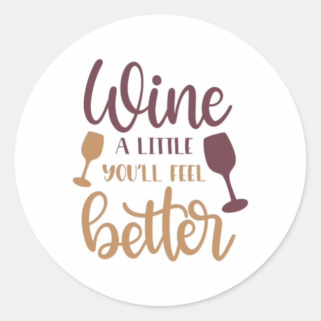 Wine ein bisschen, du wirst dich besser fühlen runder aufkleber (Vorderseite)