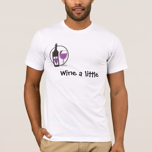 Wine ein bisschen, du wirst dich besser fühlen! T-Shirt (Vorderseite)