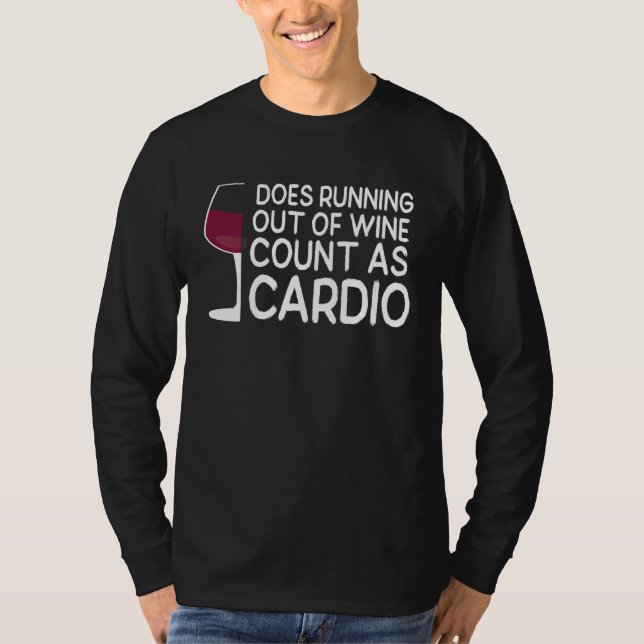 Wine Glass Does Running Out Of Wine Count As Cardi T-Shirt (Vorderseite)