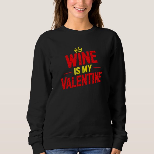 Wine Is My Valentine Funny Valentine Sweatshirt (Devant)