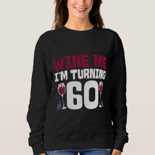Wine Me I m Wning 60 Drinking 60. Geburtstag Sweatshirt