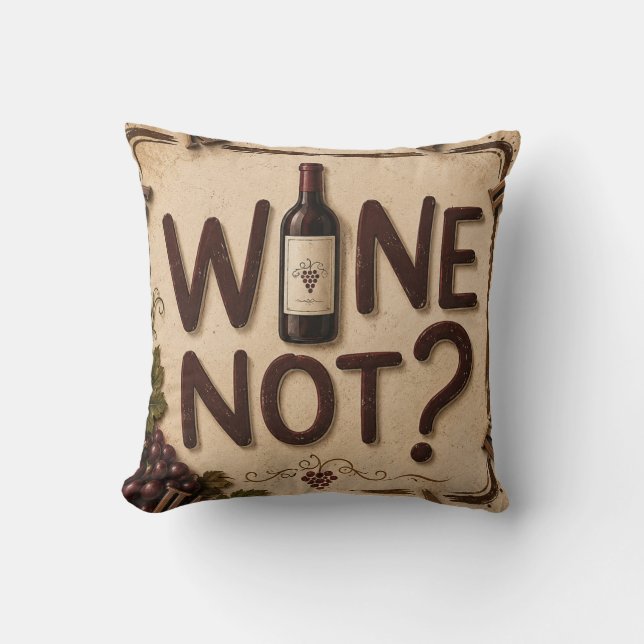 Wine Not? Funny Wine Lover Kissen (Vorderseite)