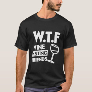 Wine Spaß WTF Weinverkostung Freunde und Bekannte T-Shirt