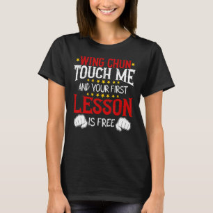 Wing Chun Fass Mich An Und Deine Erste Lektion Ist T-Shirt