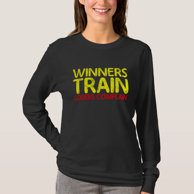 Winners Train  Losers Complain         T-Shirt (Vorderseite)