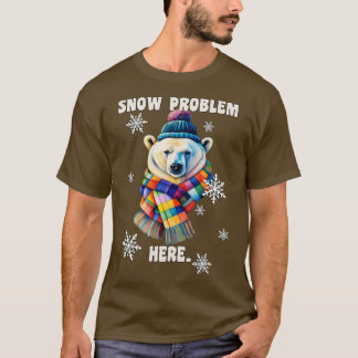Winterpolaris Schneeproblem hier Funny T-Shirt