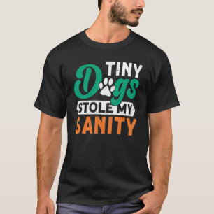 Winzige Hunde haben meinen Sanity Dog Walker Dog S T-Shirt