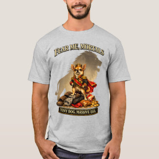 Winziger Tyrann Chihuahua | Fürchtet Mich Sterblic T-Shirt