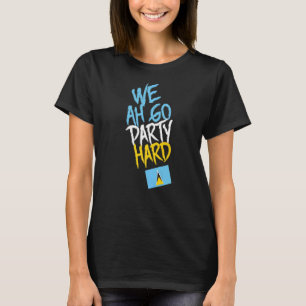 Wir Ah gehen Party Hard Saint Lucia Soca T-Shirt