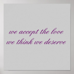 Wir akzeptieren die Liebe, die wir verdienen Poster