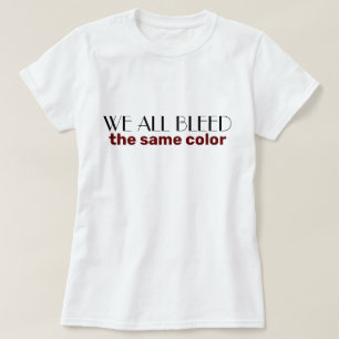 wir alle bluten in der gleichen Farbe T-Shirt