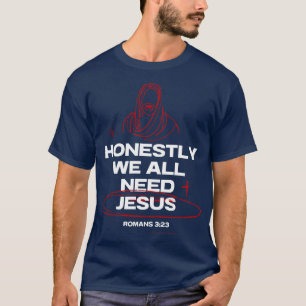Wir alle brauchen Jesus-Römer 3:23 Bibelverse T-Shirt