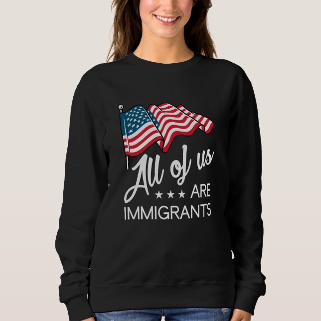 Wir alle sind Immigranten Sweatshirt (Vorderseite)
