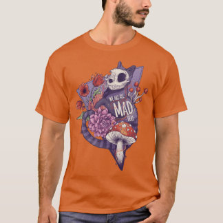 Wir alle sind verrückt hier T-Shirt