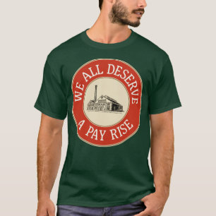 Wir alle verdienen einen Lohn für höhere Arbeitneh T-Shirt