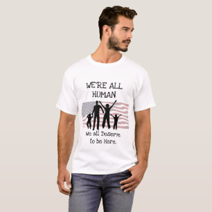 Wir alle verdienen es, hier zu sein Immigration Sh T-Shirt