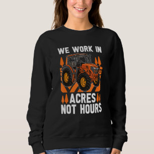 Wir arbeiten in Acre nicht Stunden Bauer Mutterlan Sweatshirt