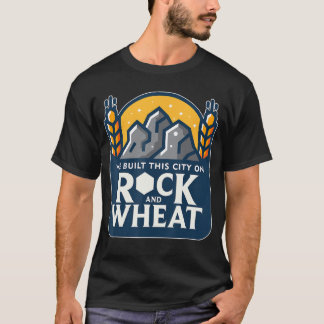 Wir bauten diese Stadt auf Rock und Wheatabletop B T-Shirt