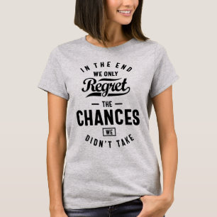 Wir bedauern nur die Chancen, die wir nicht ergrif T-Shirt