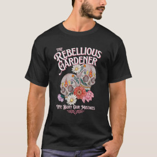 Wir begraben unsere Fehler Rebellischer Gärtner Bl T-Shirt