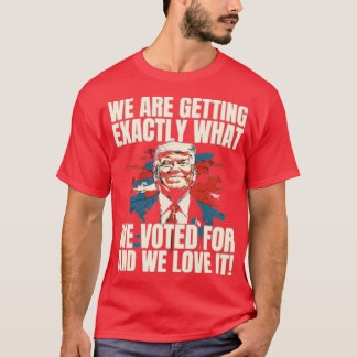 „WIR BEKOMMEN GENAU DAS, WOFÜR WIR GESTIMMT HABEN, T-Shirt