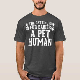 Wir bekommen unsere Pelzbabys eine menschliche Mut T-Shirt