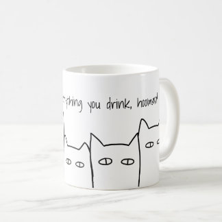 Wir beobachten alles, was Sie trinken Cat-Tasse Kaffeetasse