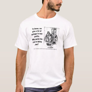 Wir bestrafen die Armen mit dem Müll, den wir nic T-Shirt